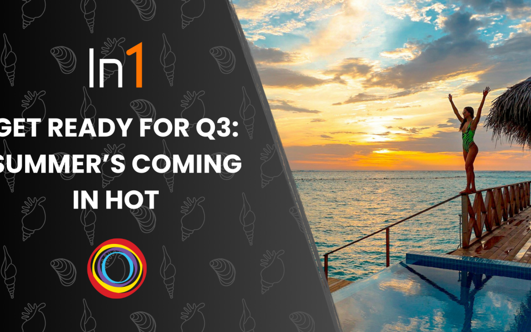 Get Ready for Q3: Summer’s Coming in Hot